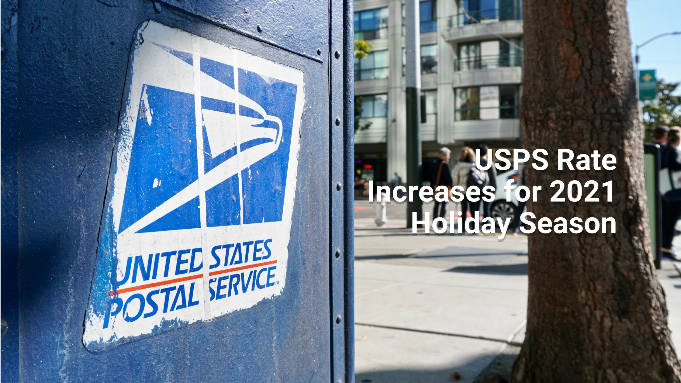 USPS Rate Increases for 2021 Holiday Season